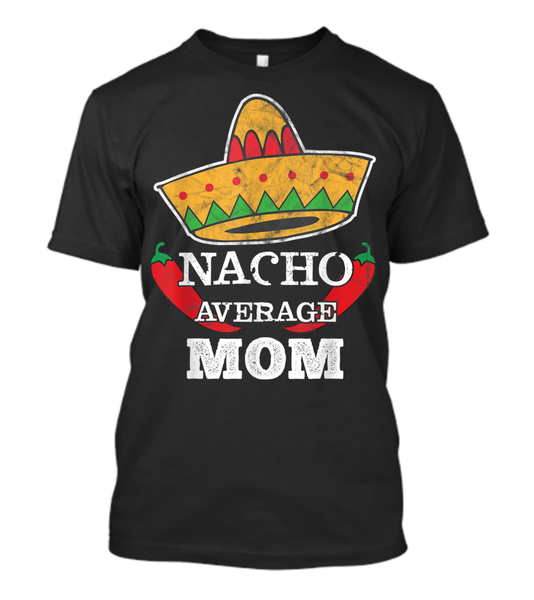 Nacho Average Mom Sombrero Chili Peppers Cinco De Mayo Fun T-Shirt