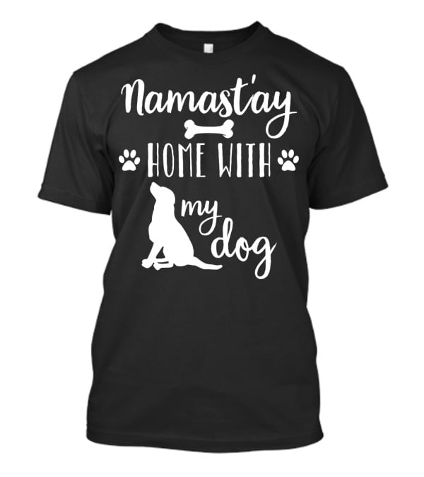 Namastay Home With My Dog Paw Print Bone Doggie Mom Dad79 T-Shirt