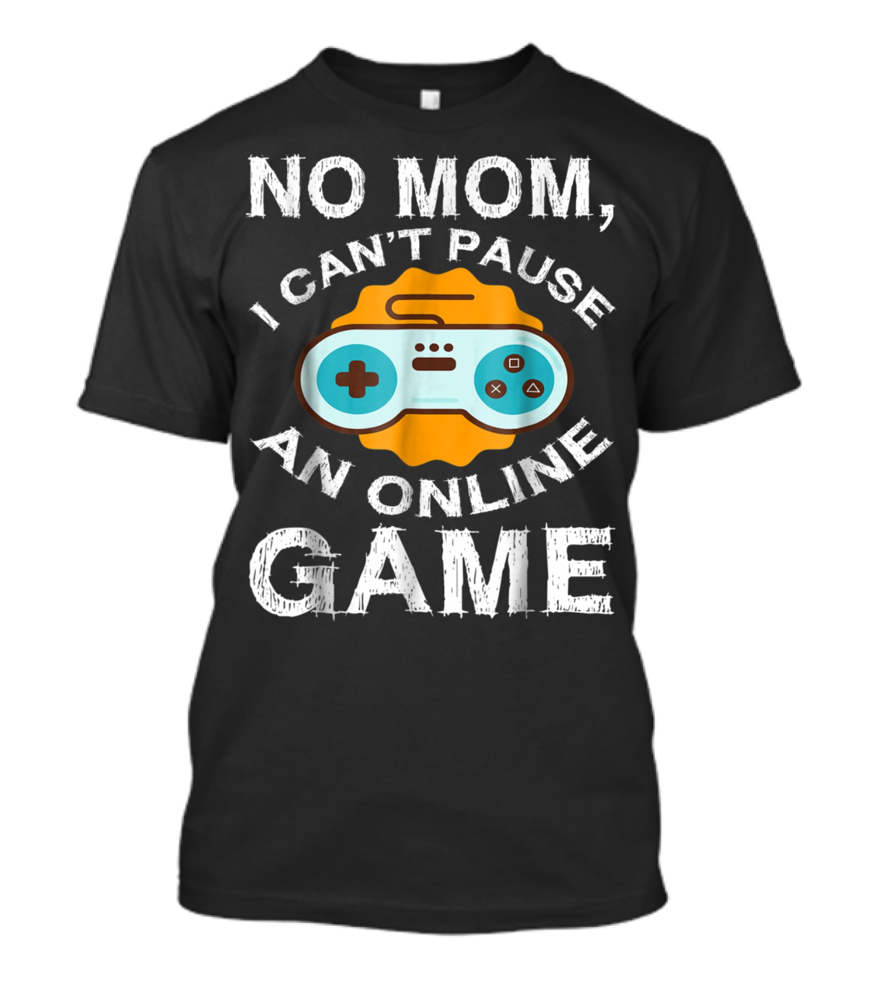 No Mom I Can't Pause An Online Game Video Game Controller T-Shirt