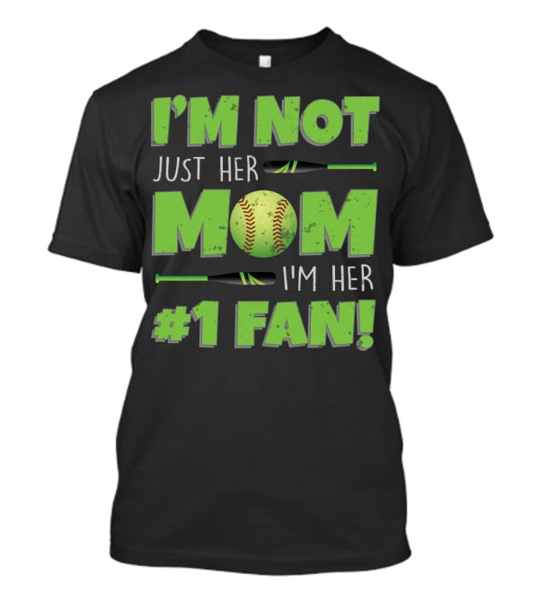 I'm Not Just Her Mom I'm Her Number One Fan Softball T-Shirt