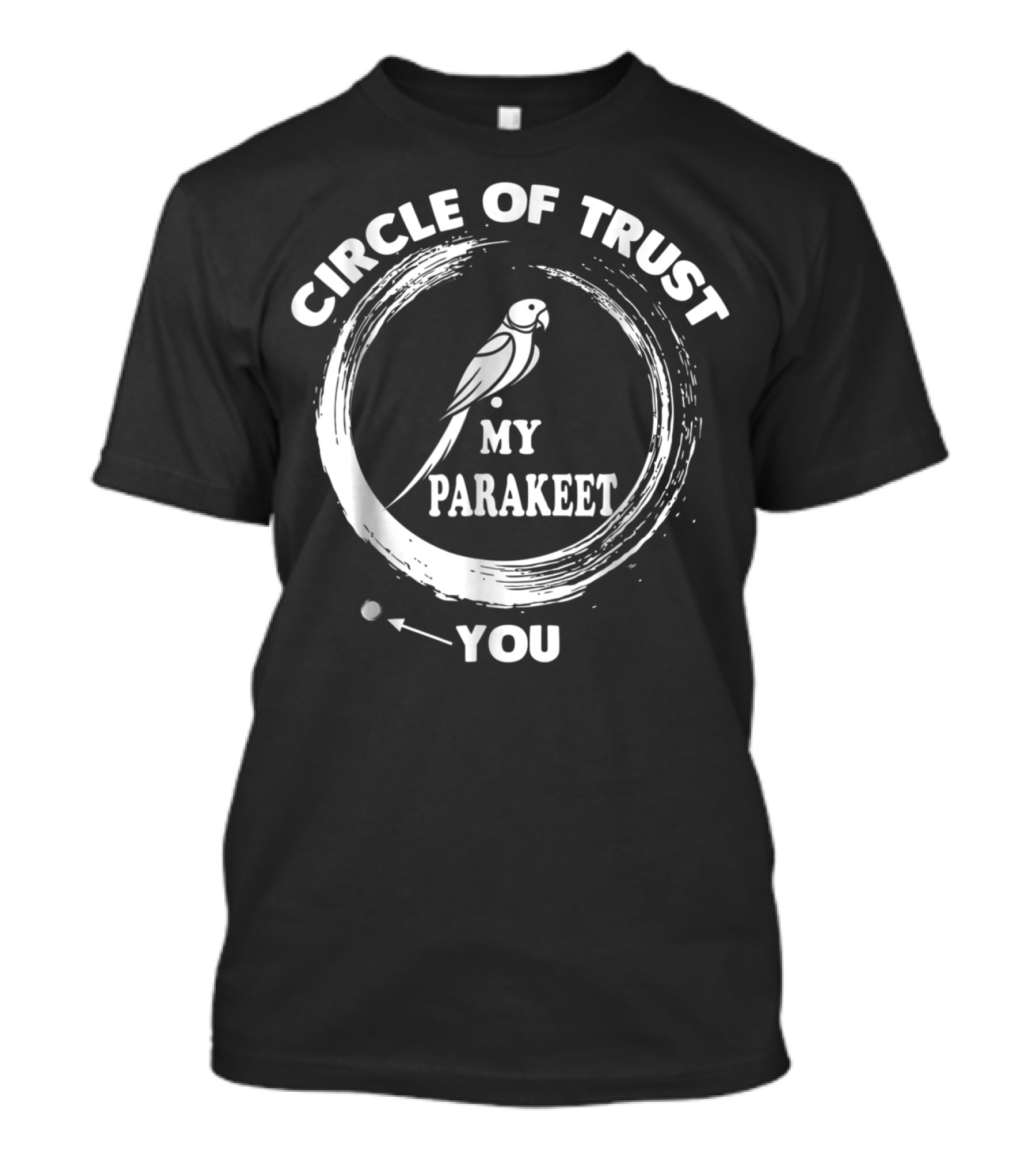 Circle Of Trust My Parakeet You Dad Men Girls T-Shirt