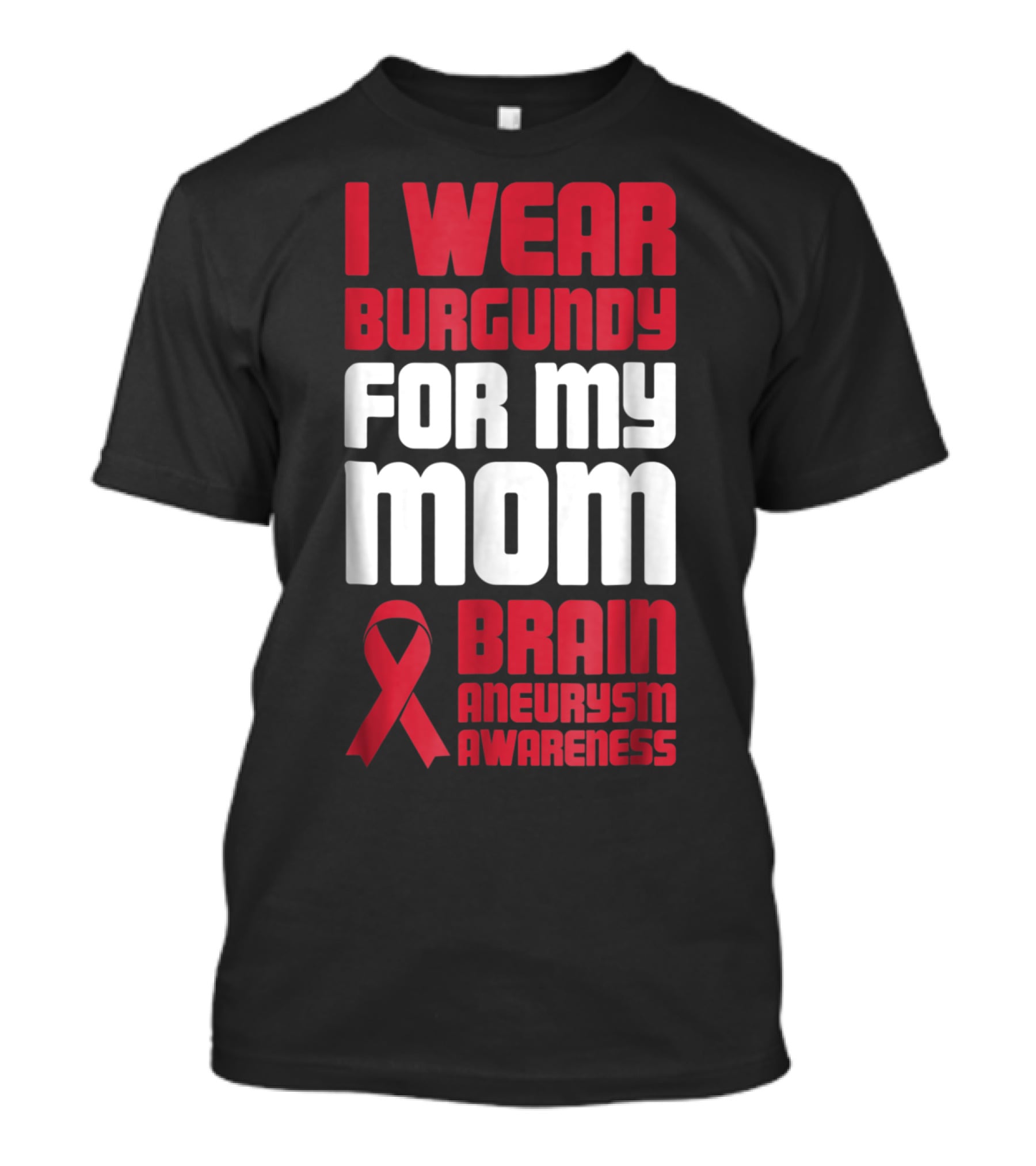I Wear Burgundy For My Mom Brain Aneurysm Awareness T-Shirt