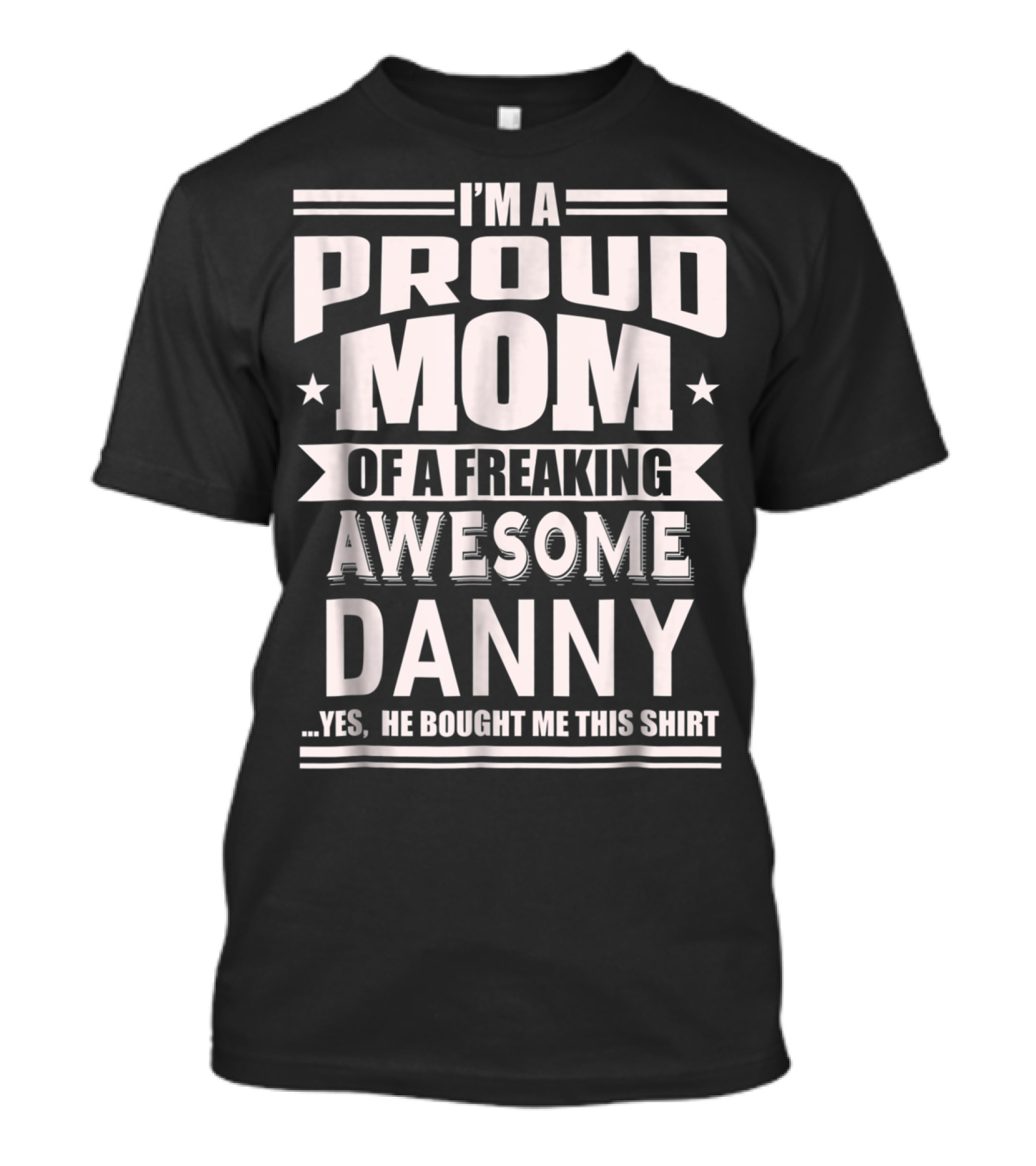 Proud Mom Of A Freaking Awesome Danny T-Shirt