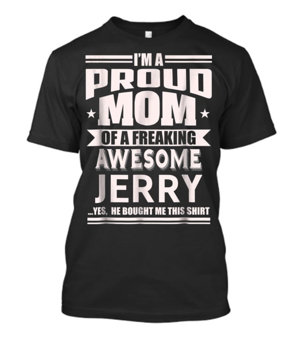 I'm A Proud Mom Of A Freaking Awesome Jerry T-Shirt