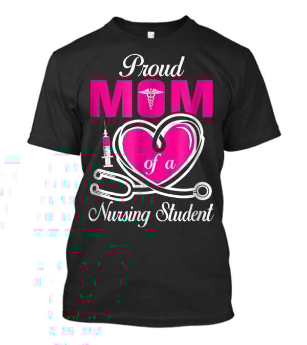 Proud Mom Of A Nursing Student Stethoscope Heart Caduceus Syringe T-Shirt