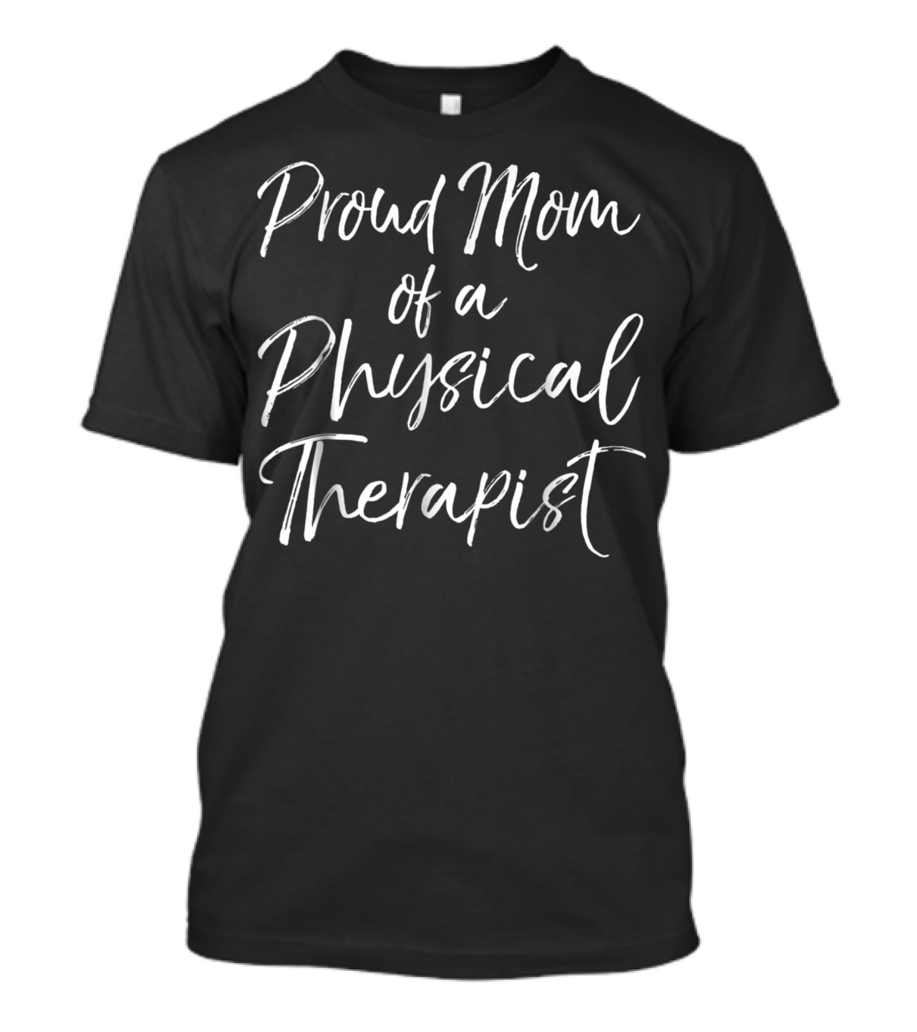Proud Supportive Mother Celebrating A Physical Therapist Career T-Shirt