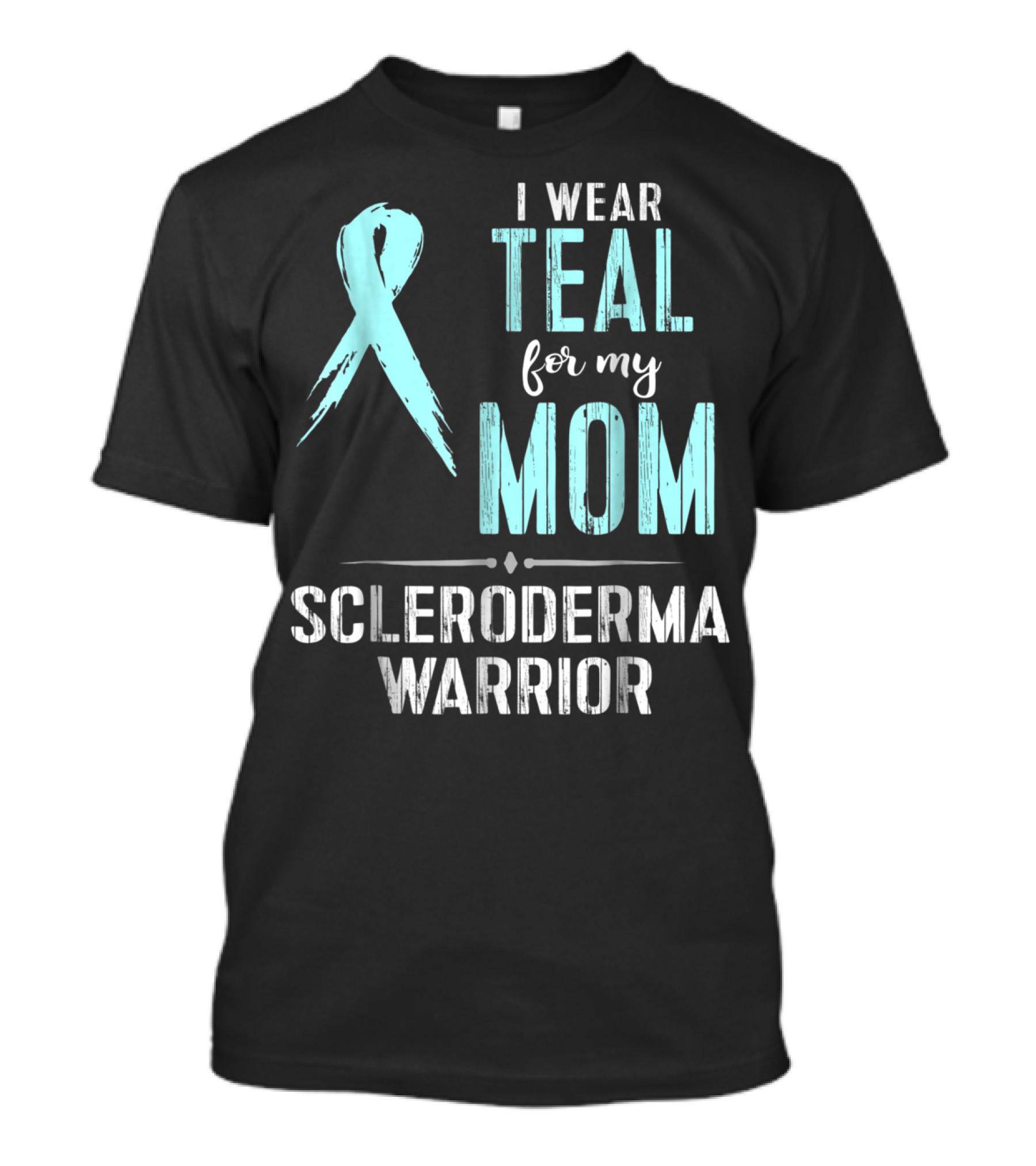 I Wear Teal For My Mom Scleroderma Warrior T-Shirt