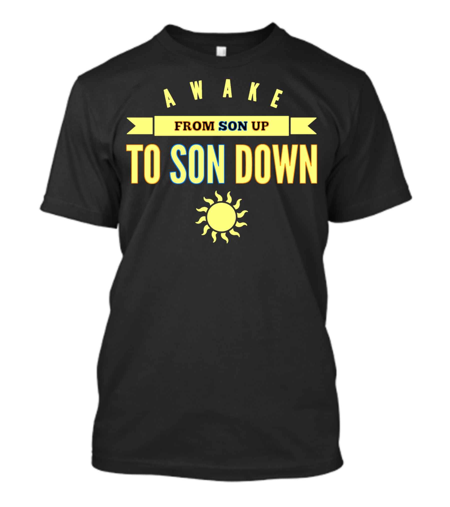 AWAKE FROM SON UP TO SON DOWN WITH SUN T-Shirt