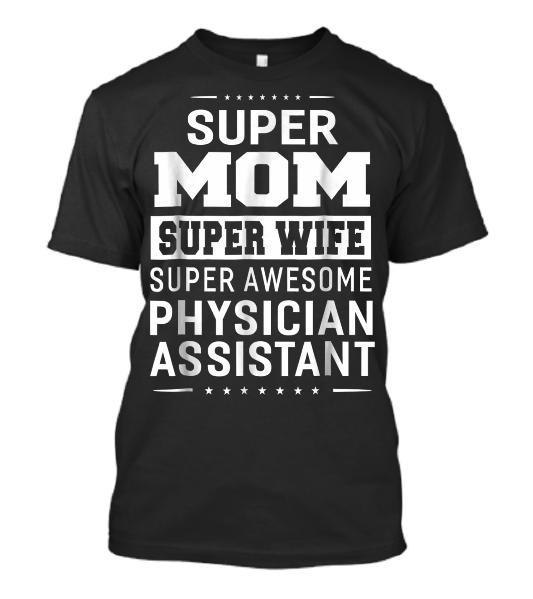Super Mom Super Wife Super Awesome Physician Assistant T-Shirt