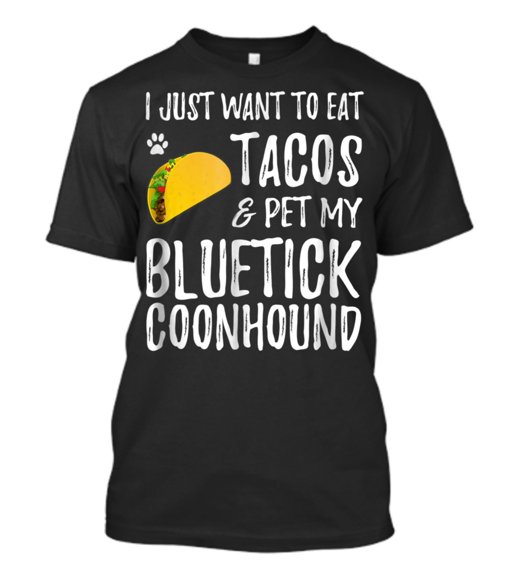 I Just Want To Eat Tacos And Pet My Bluetick Coonhound T-Shirt