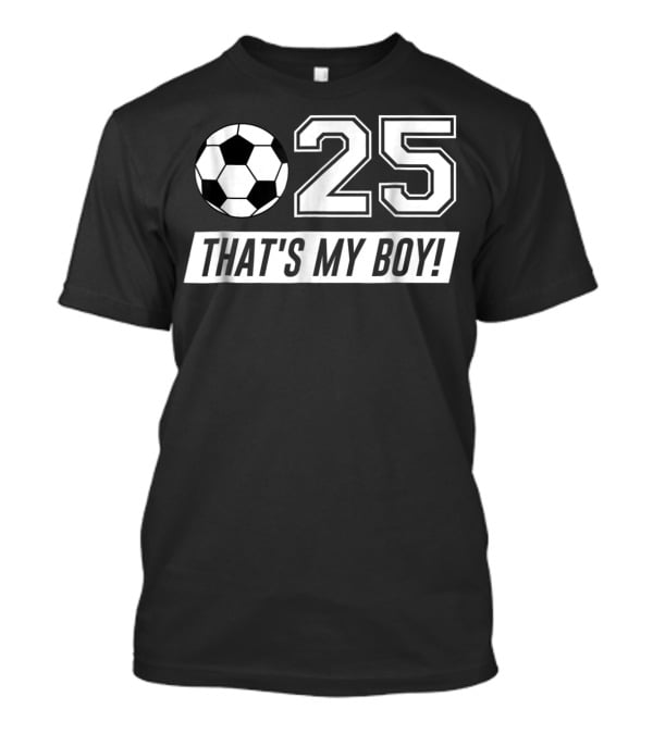 That's My Boy Soccer Dad 25 Soccer T-Shirt