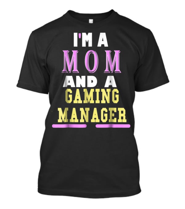 I'm A Mom And A Gaming Manager T-Shirt
