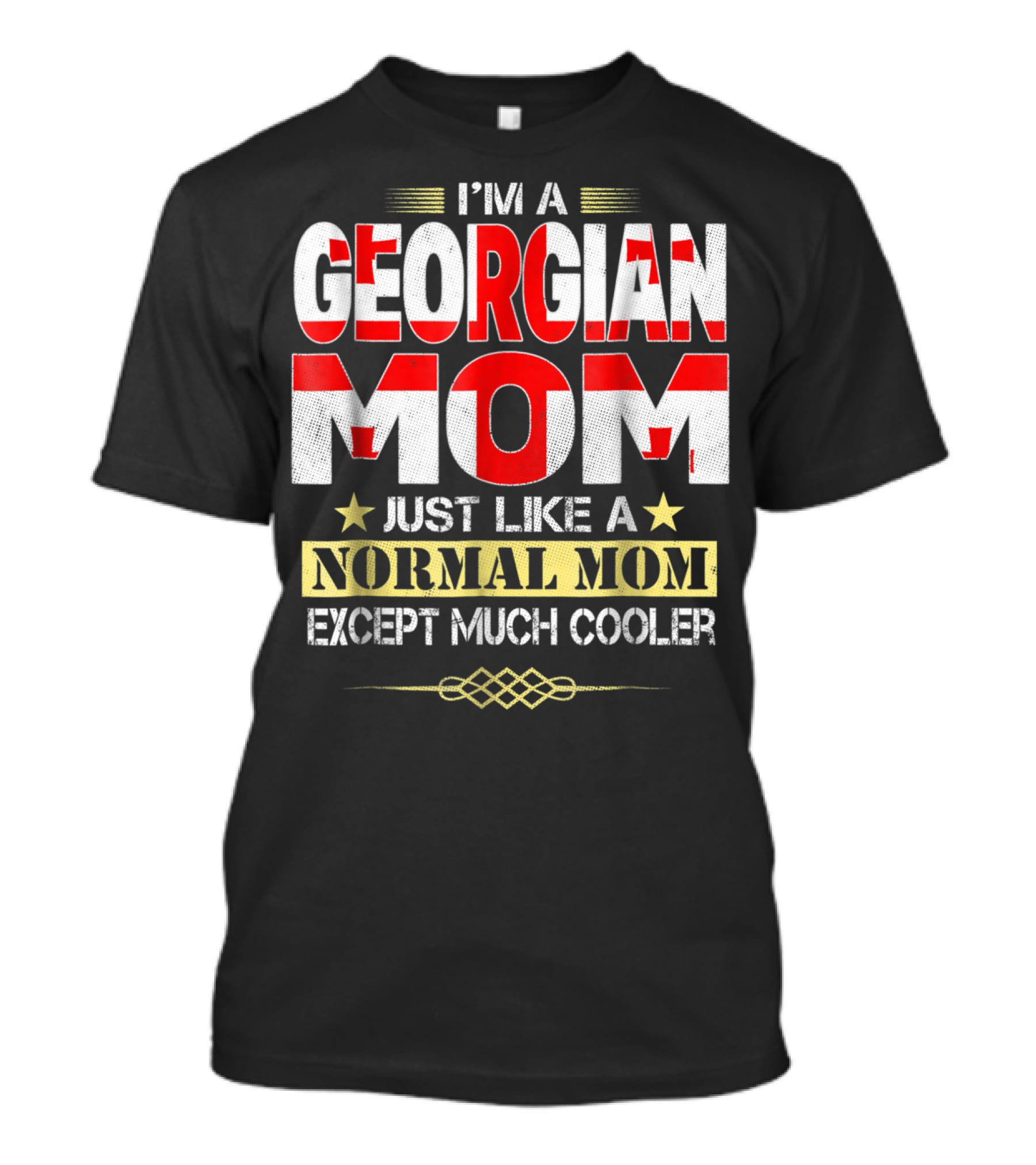 I'M A GEORGIAN MOM JUST LIKE A NORMAL MOM EXCEPT MUCH COOLER T-Shirt