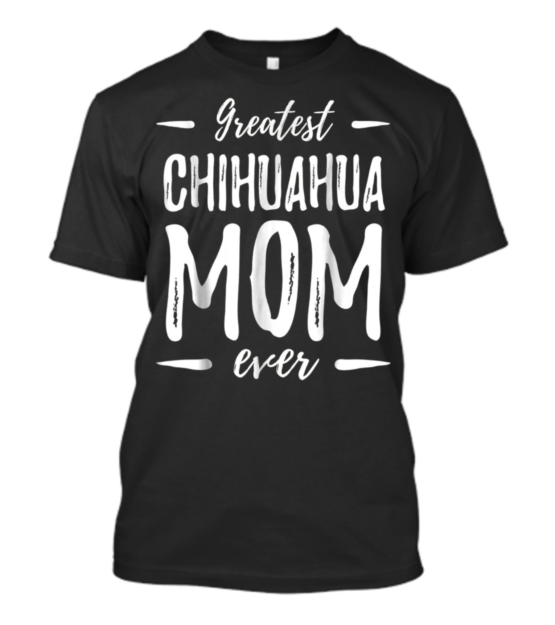 Greatest Chihuahua Mom Ever T-Shirt
