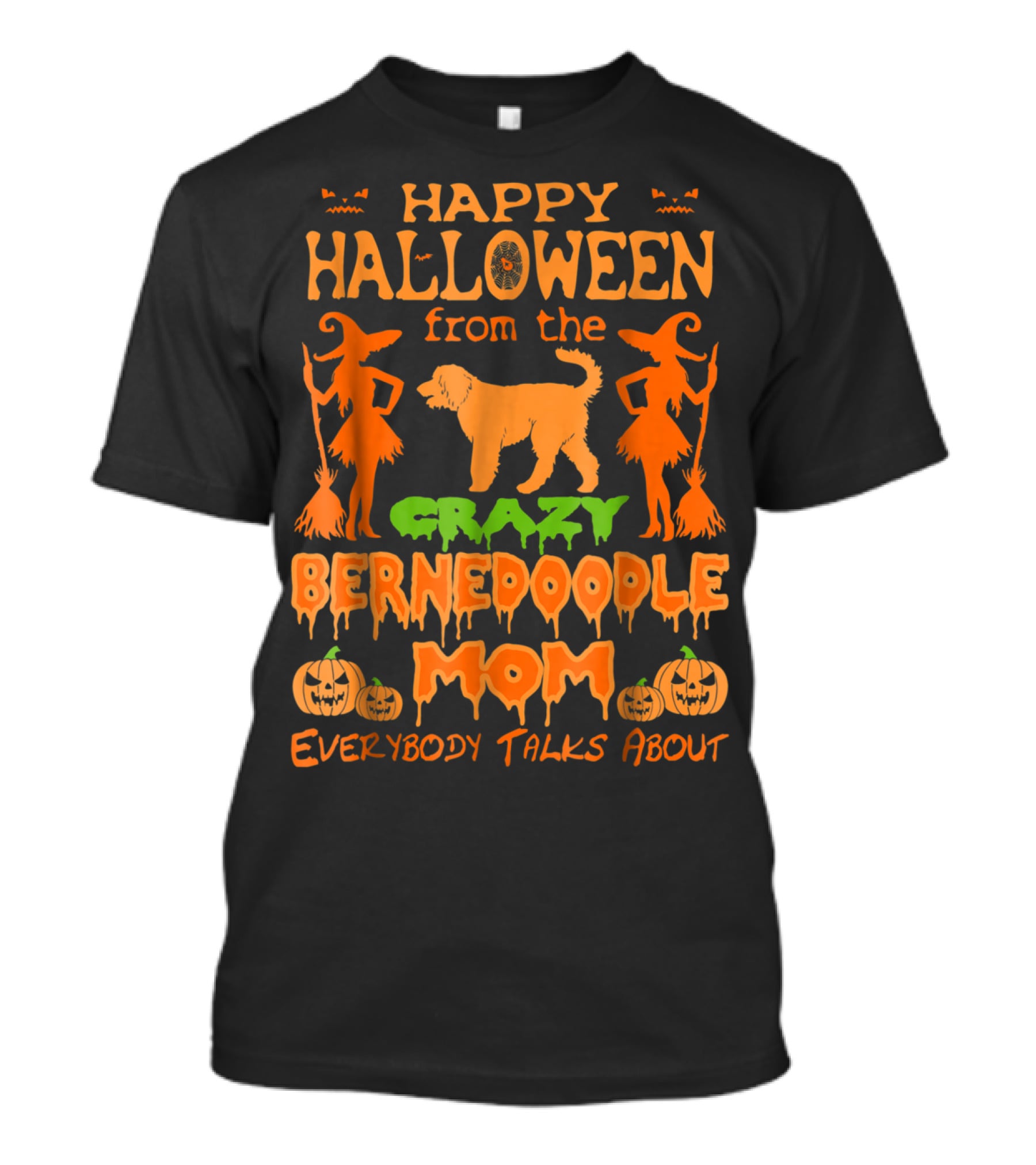 Happy Halloween From The Crazy Bernedoodle Mom Everybody Talks About T-Shirt