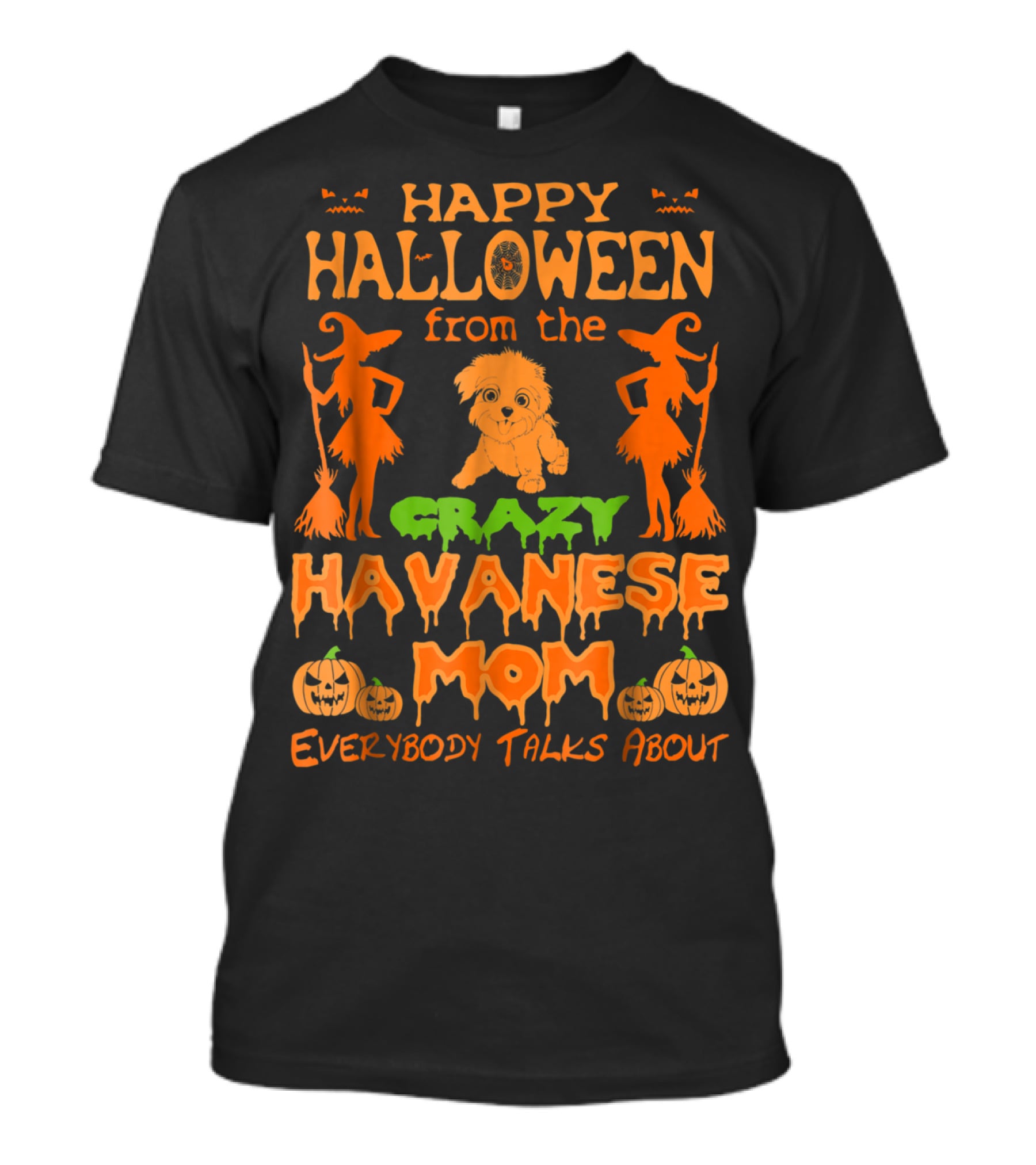 Happy Halloween From The Crazy Havanese Mom Everybody Talks About T-Shirt