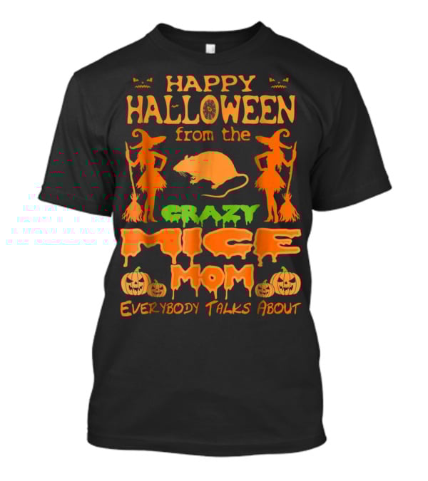 Happy Halloween From The Crazy Mice Mom Everybody Talks About T-Shirt
