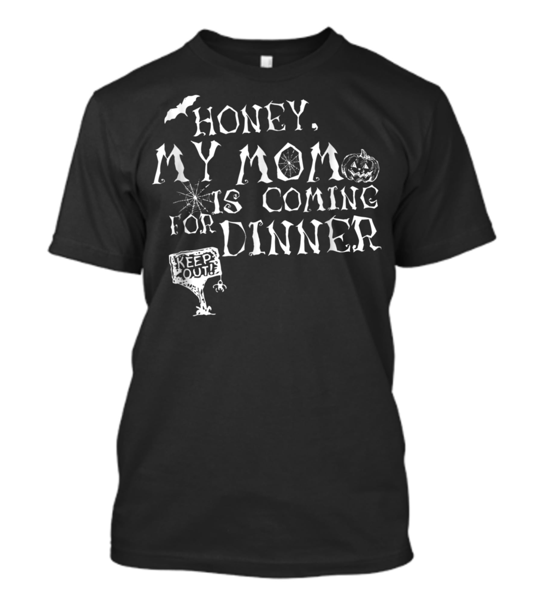 HONEY MY MOM IS COMING FOR DINNER KEEP OUT PUMPKIN BAT SPIDERWEB T-Shirt