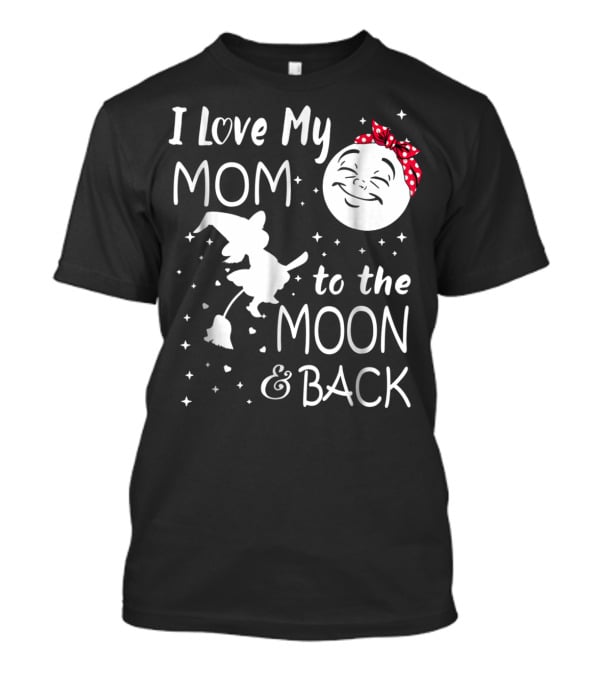 I Love My Mom To The Moon And Back Funny Family Witch And Moon T-Shirt