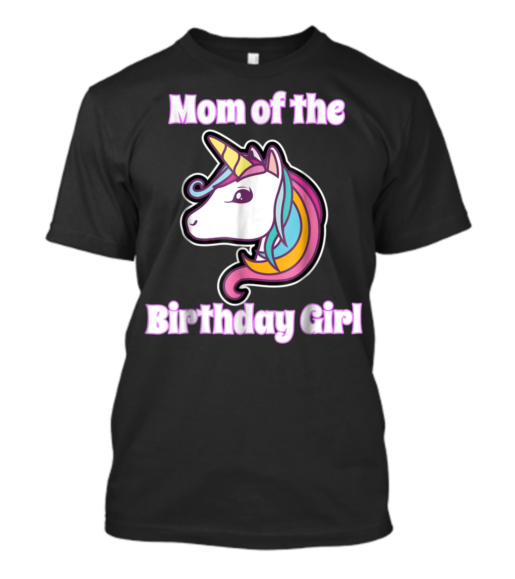 Mom Of The Birthday Girl Unicorn Mom For Girls Unicorn Birthday Party64 T-Shirt