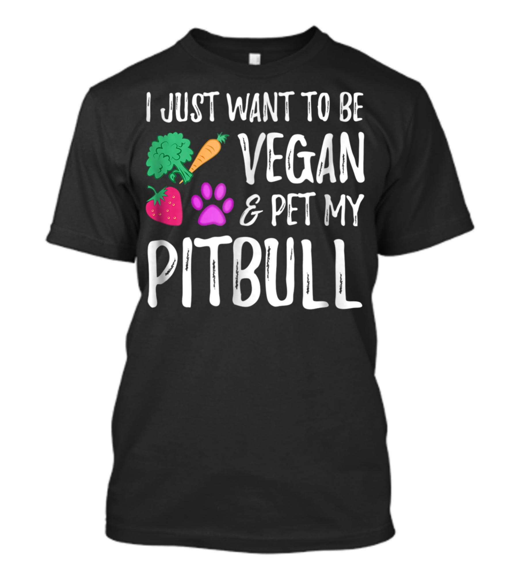 I Just Want To Be Vegan And Pet My Pitbull Vegetarian Dog Mom T-Shirt