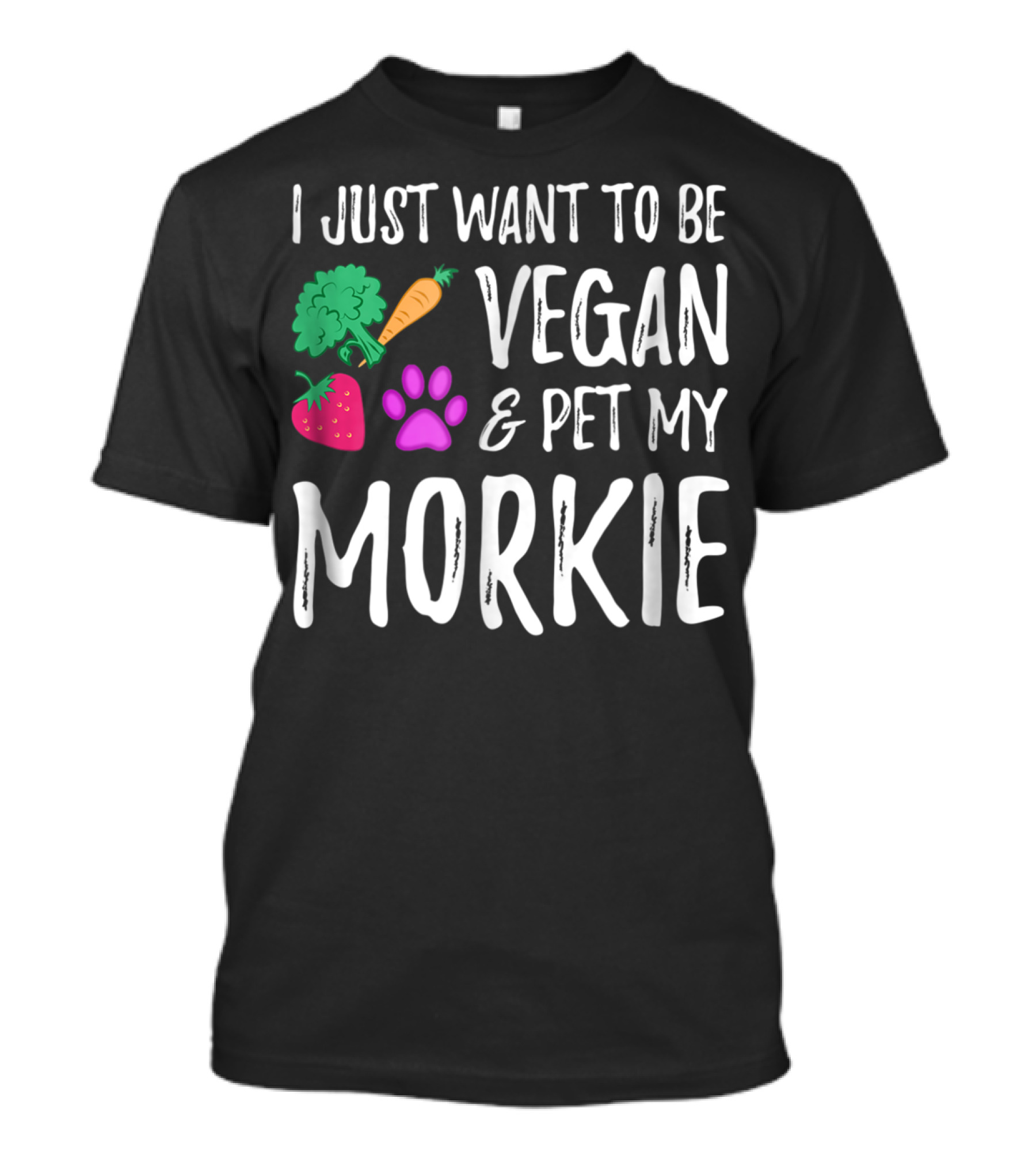 I Just Want To Be Vegan And Pet My Morkie With Broccoli Carrot Strawberry Paw T-Shirt