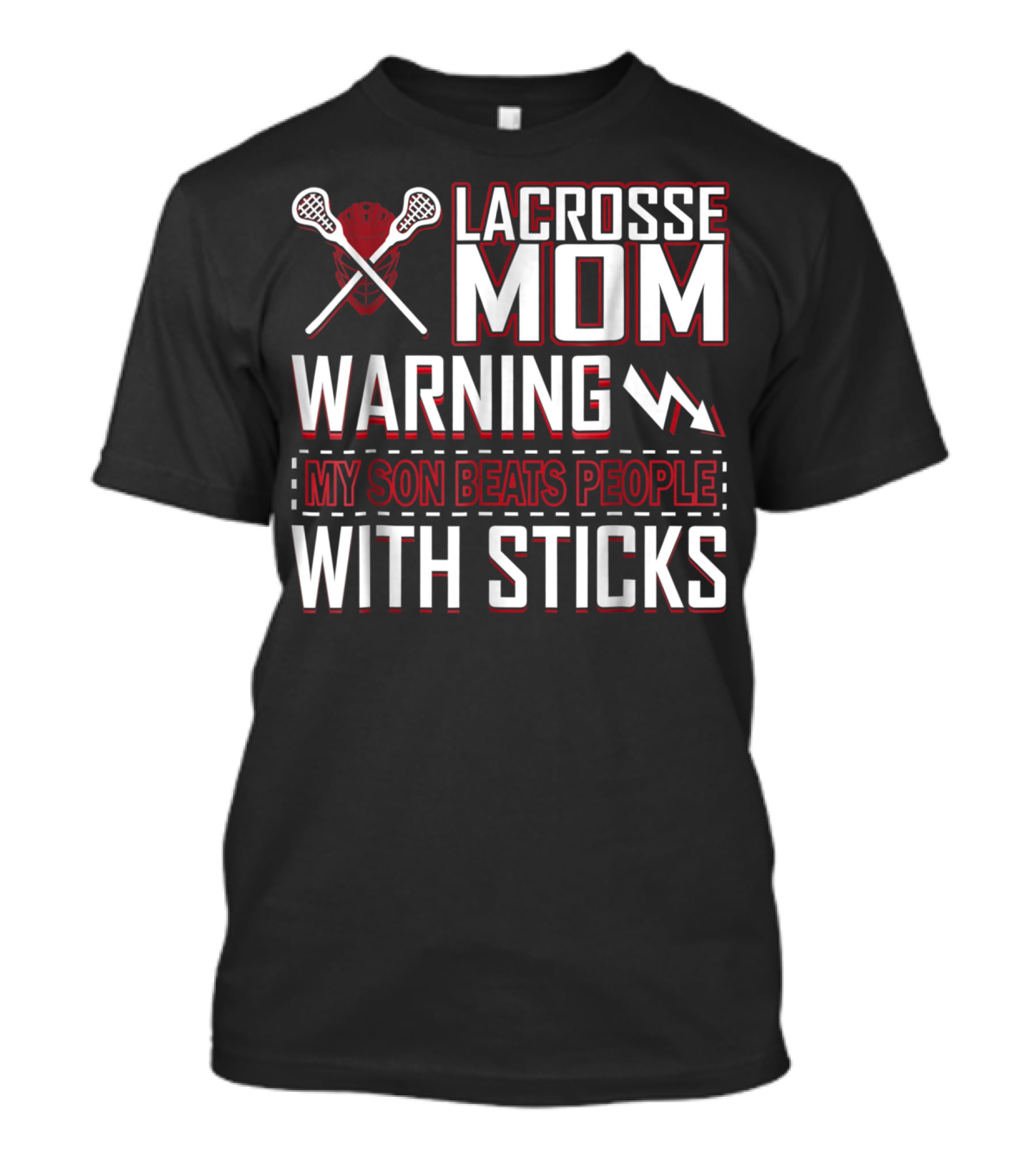 Lacrosse Mom Warning My Son Beats People With Sticks T-Shirt