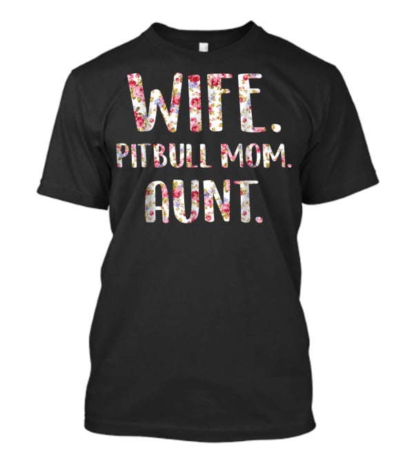 Wife Pitbull Mom Aunt Flower Text Dog Lovers46 T-Shirt