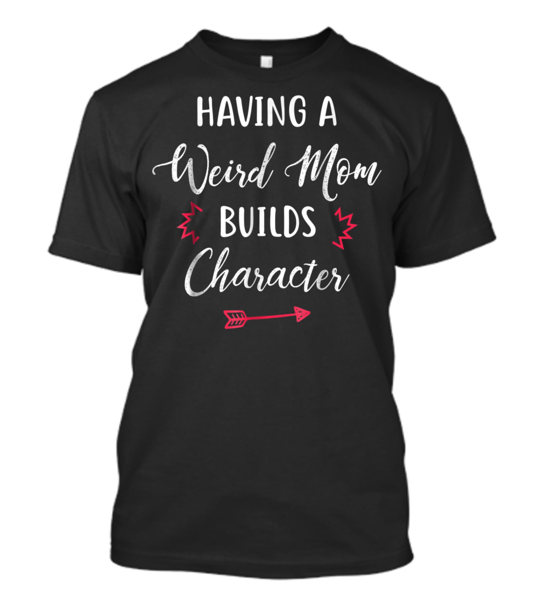 Having A Weird Mom Builds Character With Fun Arrow And Light Burst Elements T-Shirt