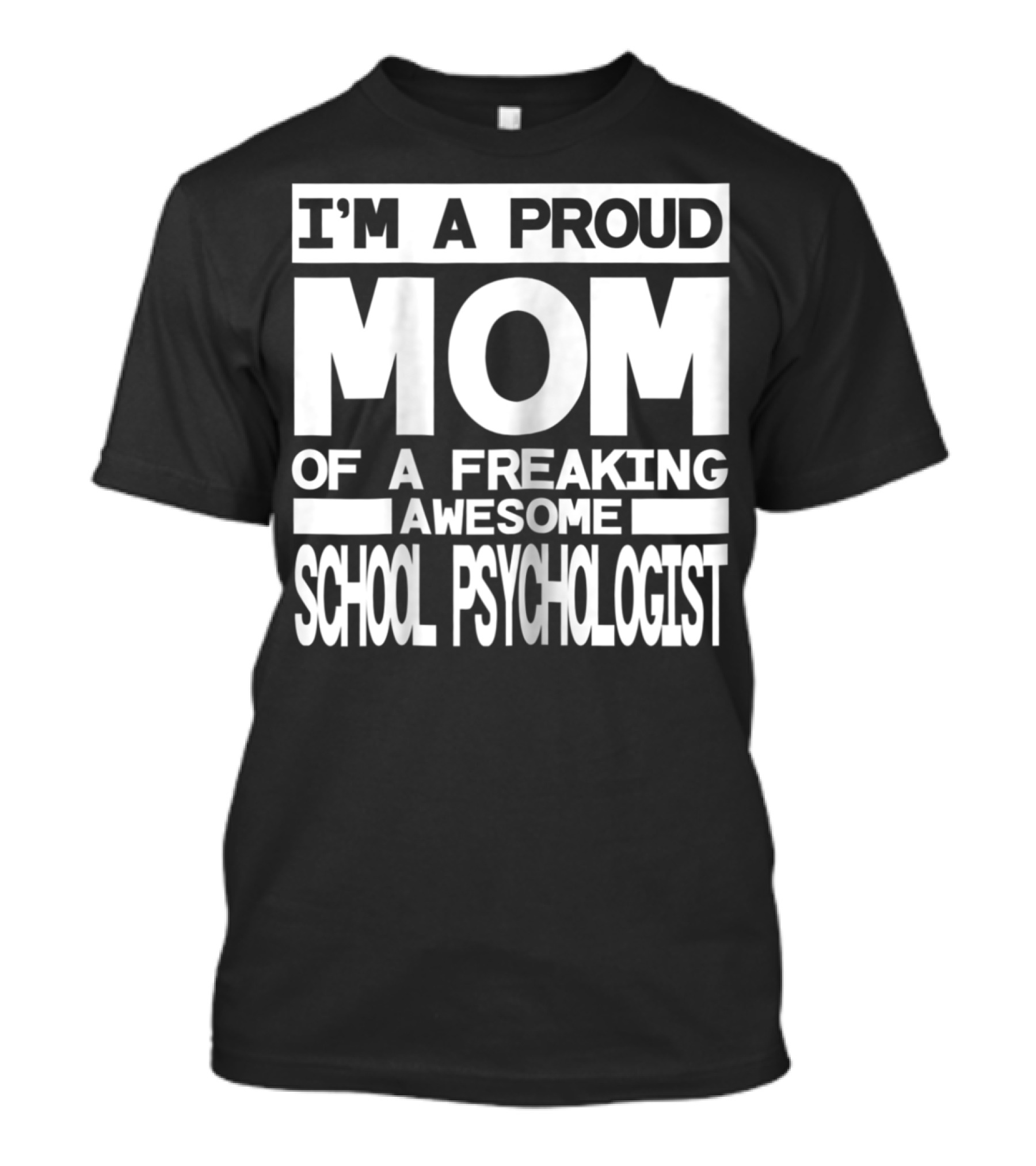 I'm A Proud Mom Of A Freaking Awesome School Psychologist T-Shirt