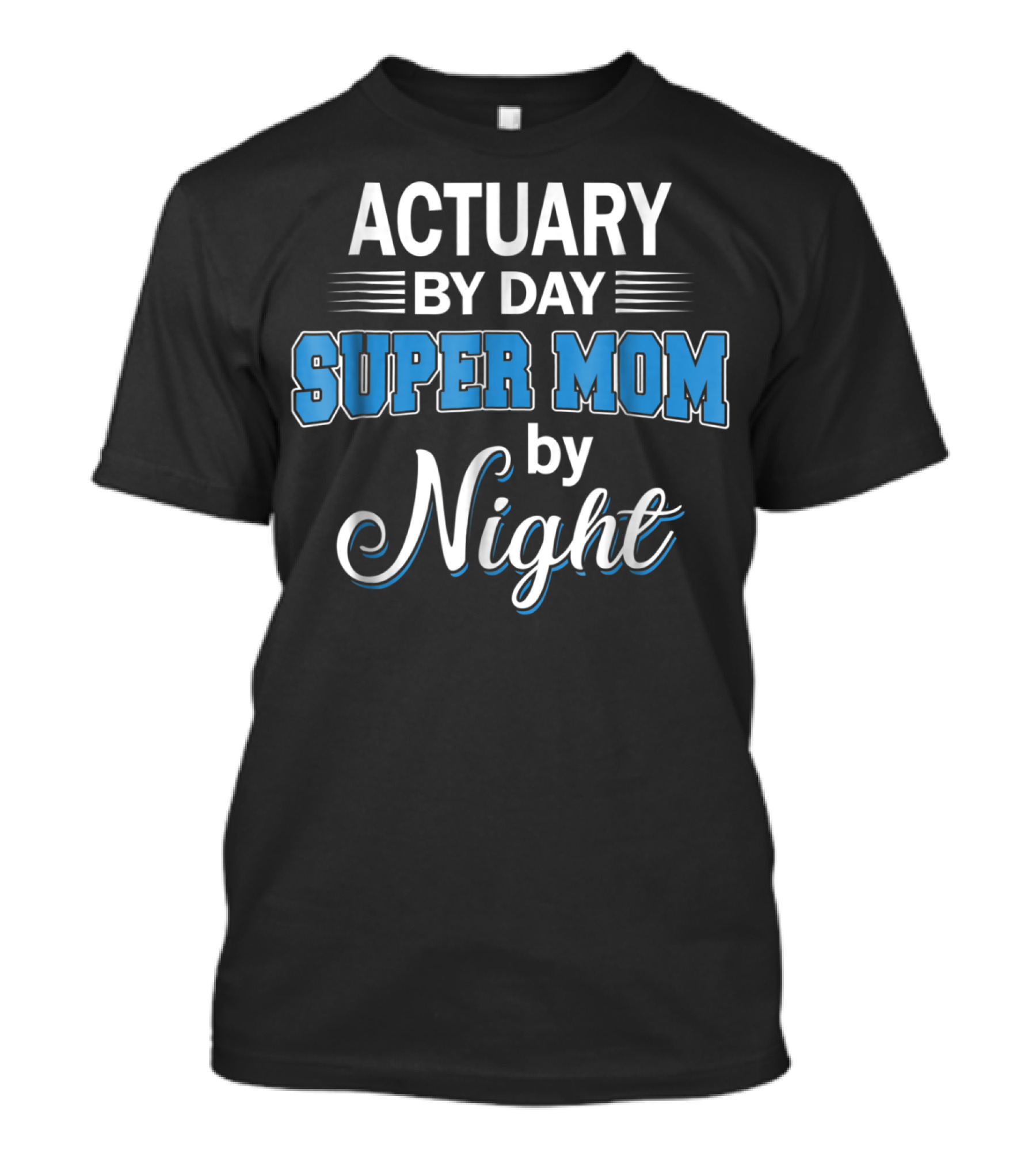 Actuary By Day Super Mom By Night T-Shirt