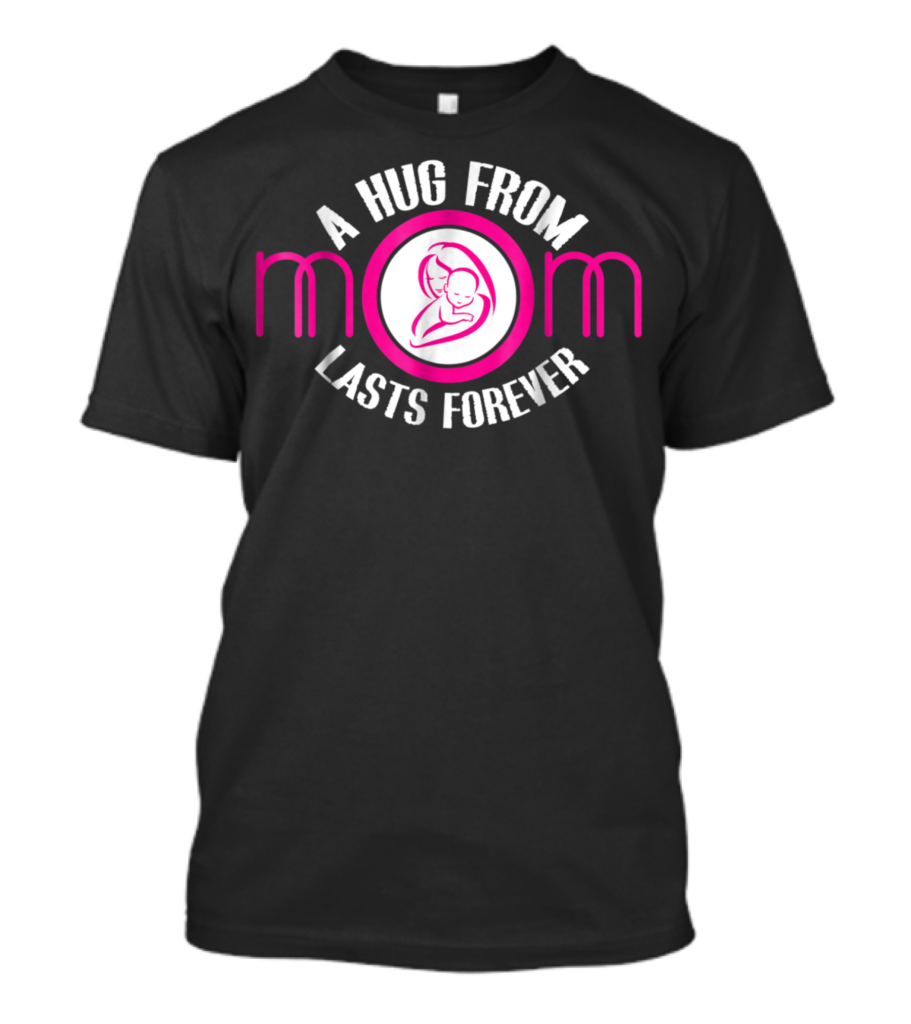 A Hug From Mom Lasts Forever Mother Ideas6 T-Shirt