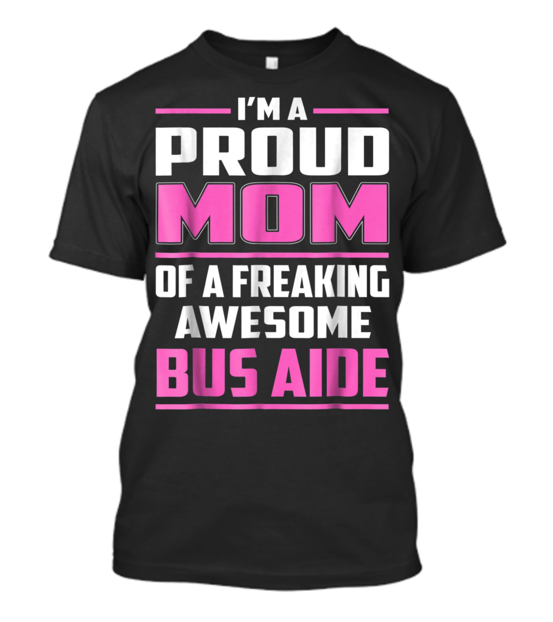 I'm A Proud Mom Of A Freaking Awesome Bus Aide T-Shirt
