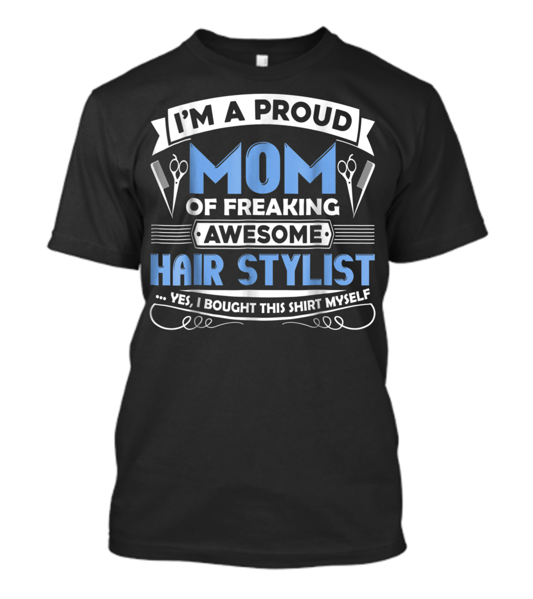 I'm A Proud Mom Of Freaking Awesome Hair Stylist T-Shirt