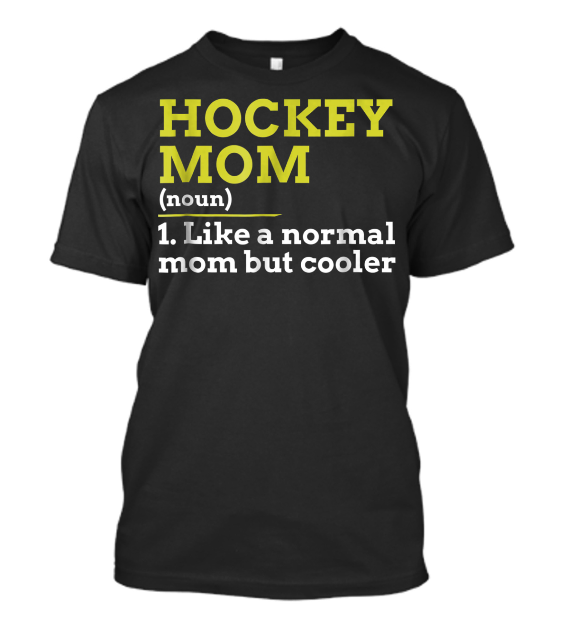 Hockey Mom Noun Like A Normal Mom But Cooler T-Shirt
