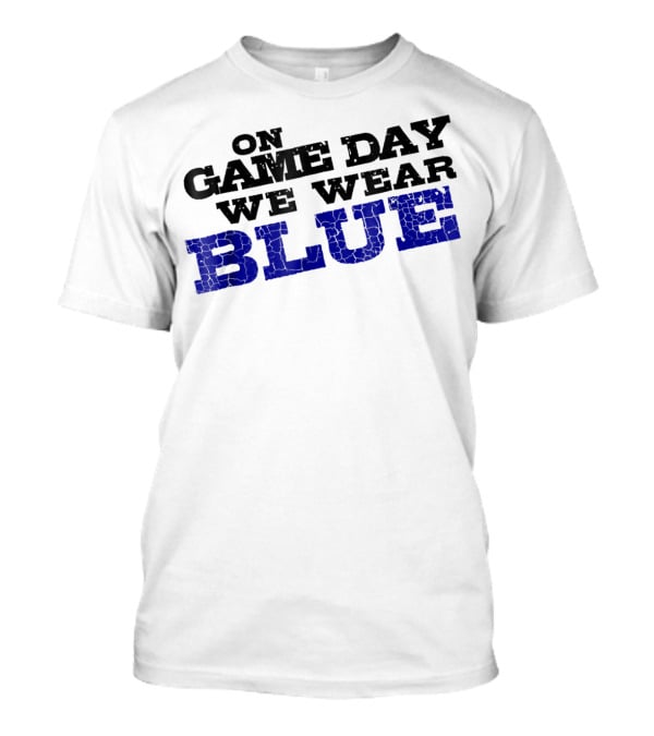 On Game Day We Wear Blue T-Shirt