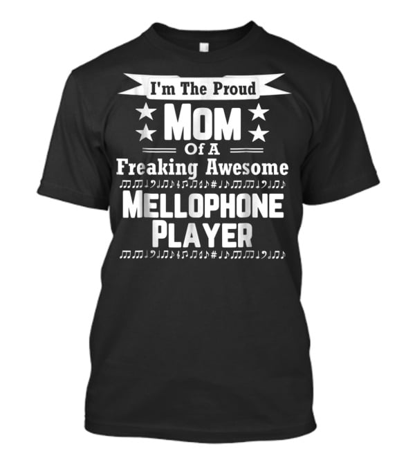 I'm The Proud Mom Of A Freaking Awesome Mellophone Player T-Shirt