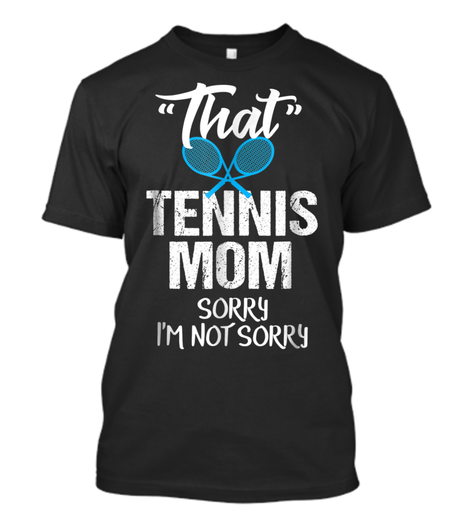 That Tennis Mom Sorry I'm Not Sorry Sarcastic Sports Parent T-Shirt