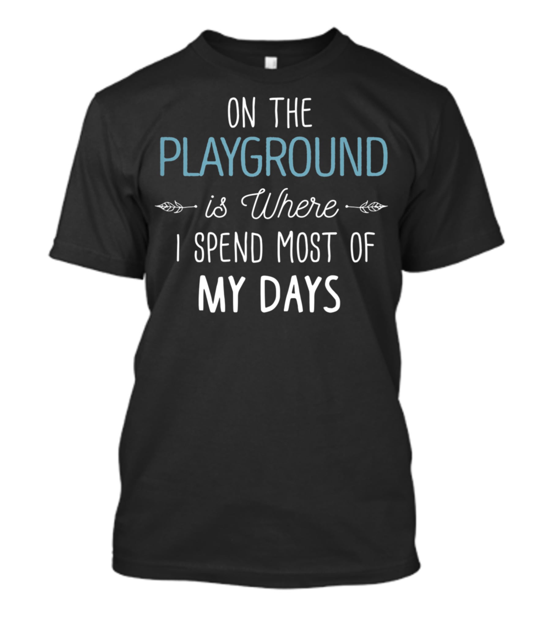 On The Playground Is Where I Spend Most Of My Days Text T-Shirt