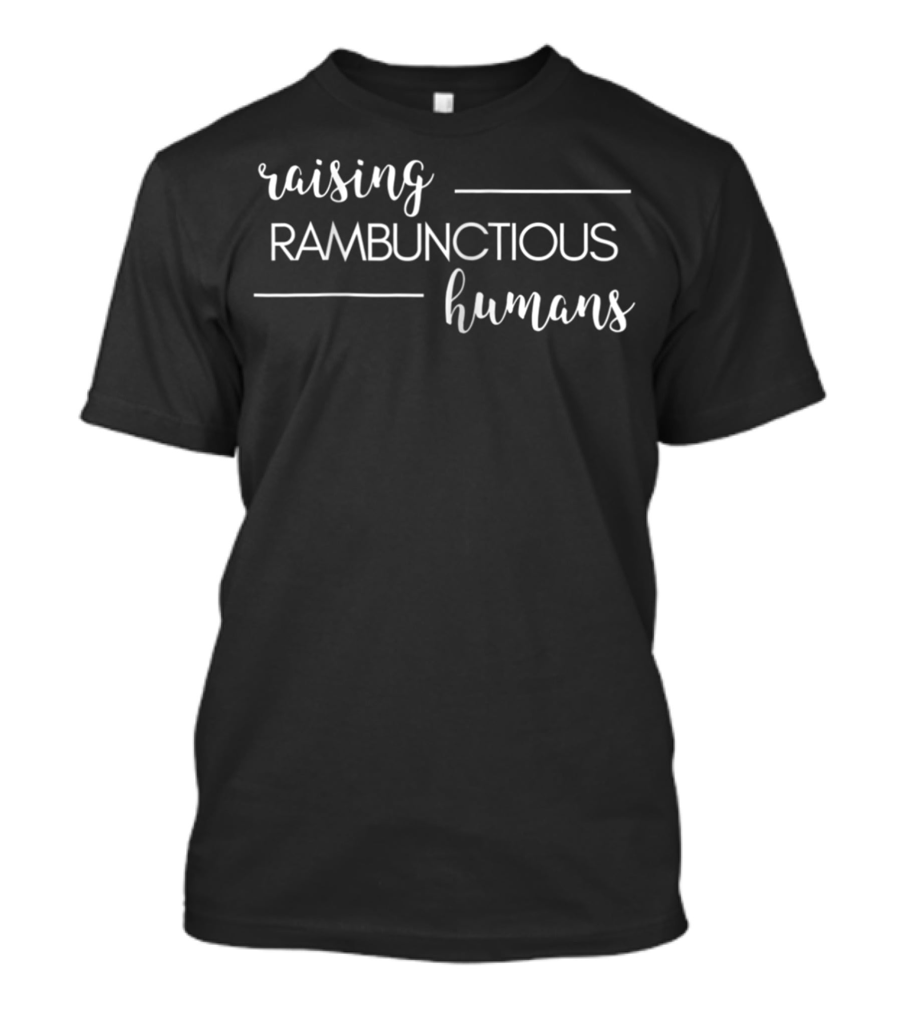 Raising Rambunctious Humans Parent Life T-Shirt