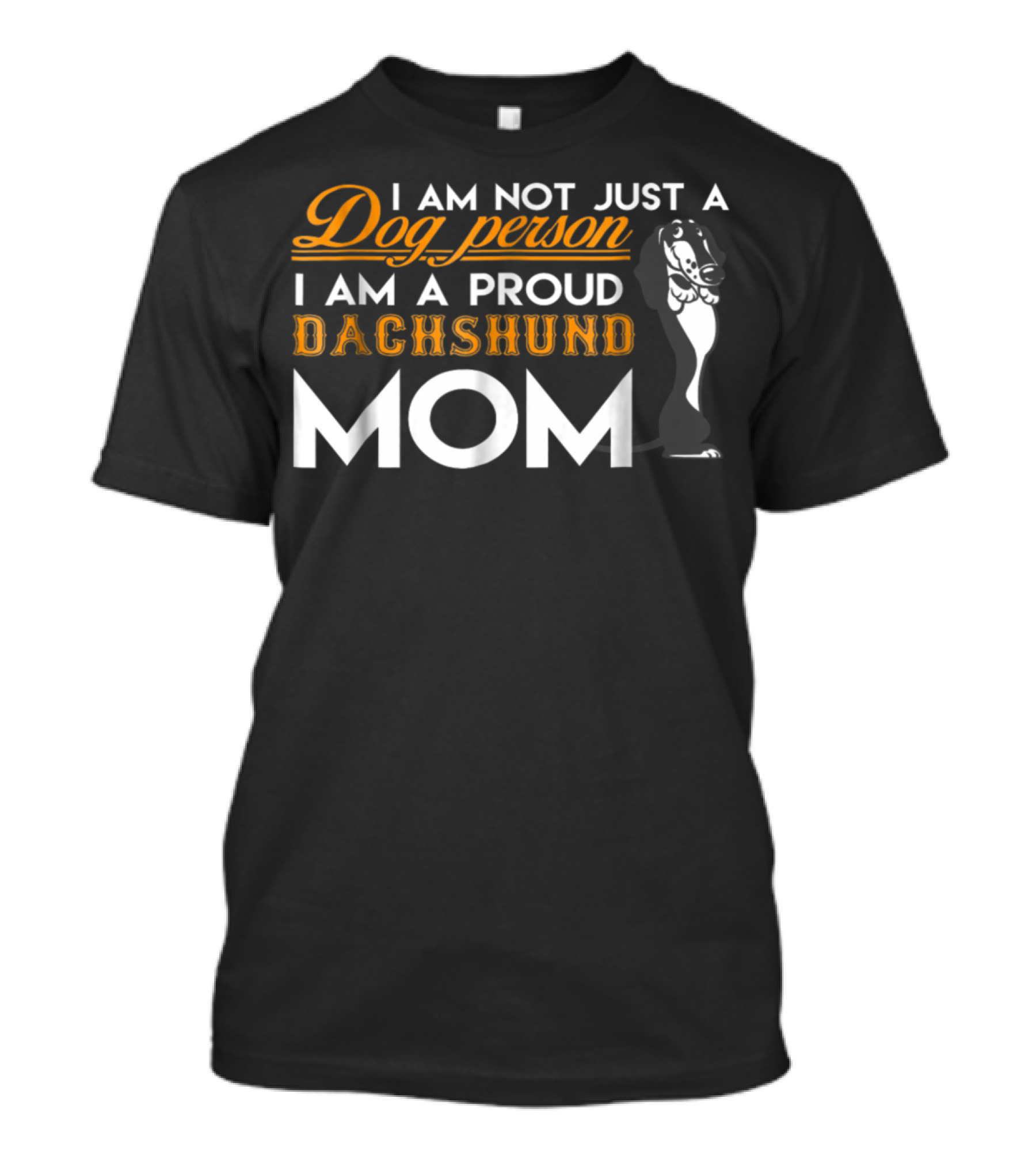 I Am Not Just A Dog Person I Am A Proud Dachshund Mom T-Shirt