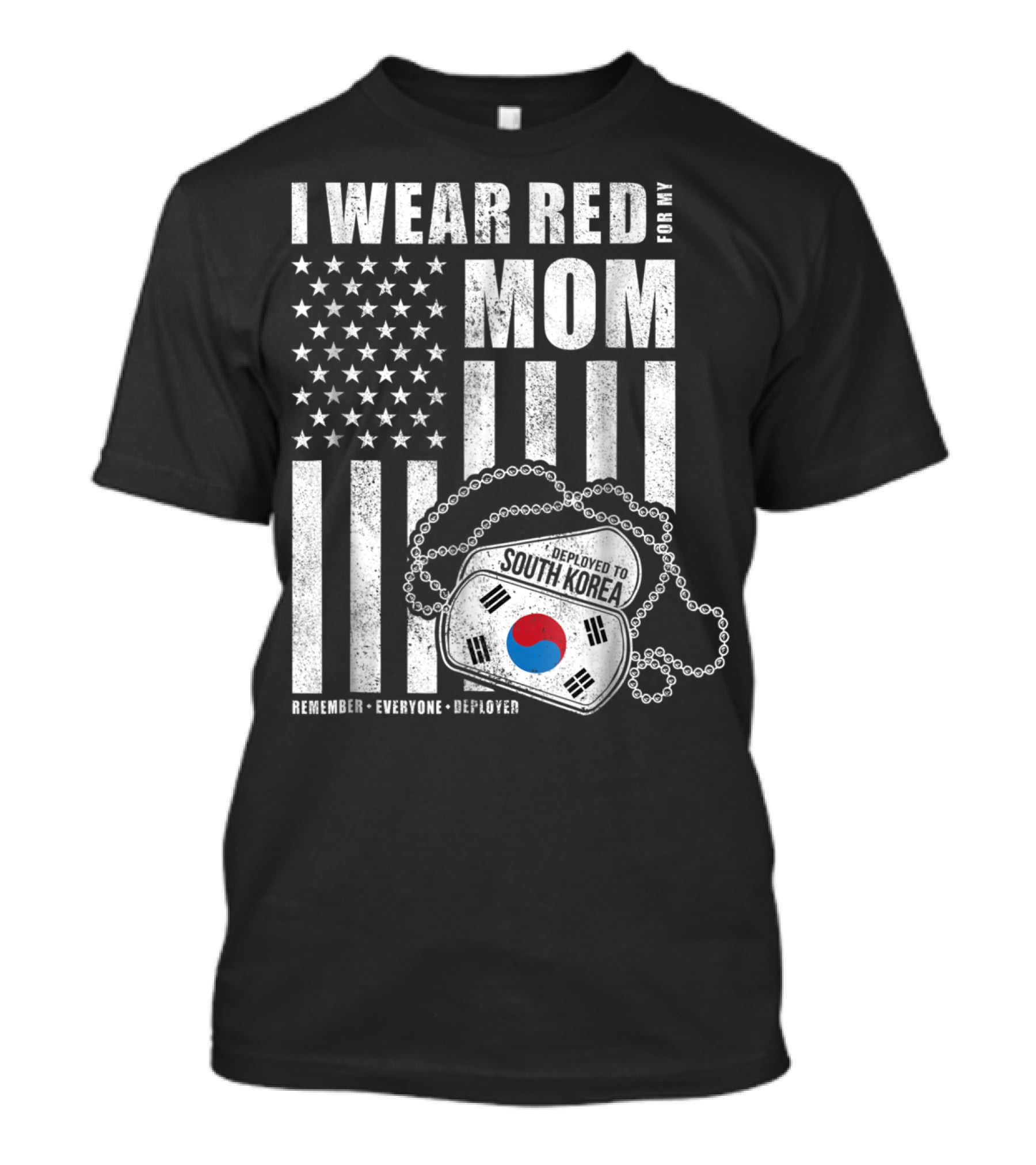 I Wear Red For My Mom Deployed To South Korea Remember Everyone Deployed T-Shirt