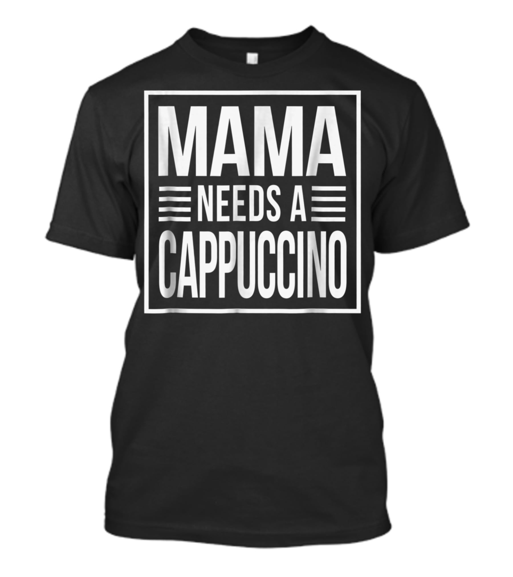 Mama Needs A Cappuccino Awesome Mom Caffeine 15 T-Shirt