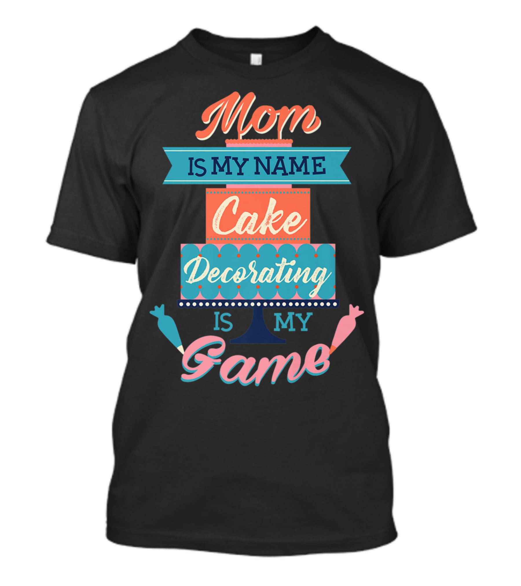 Mom Is My Name Cake Decorating Is My Game Cake Shaped T-Shirt
