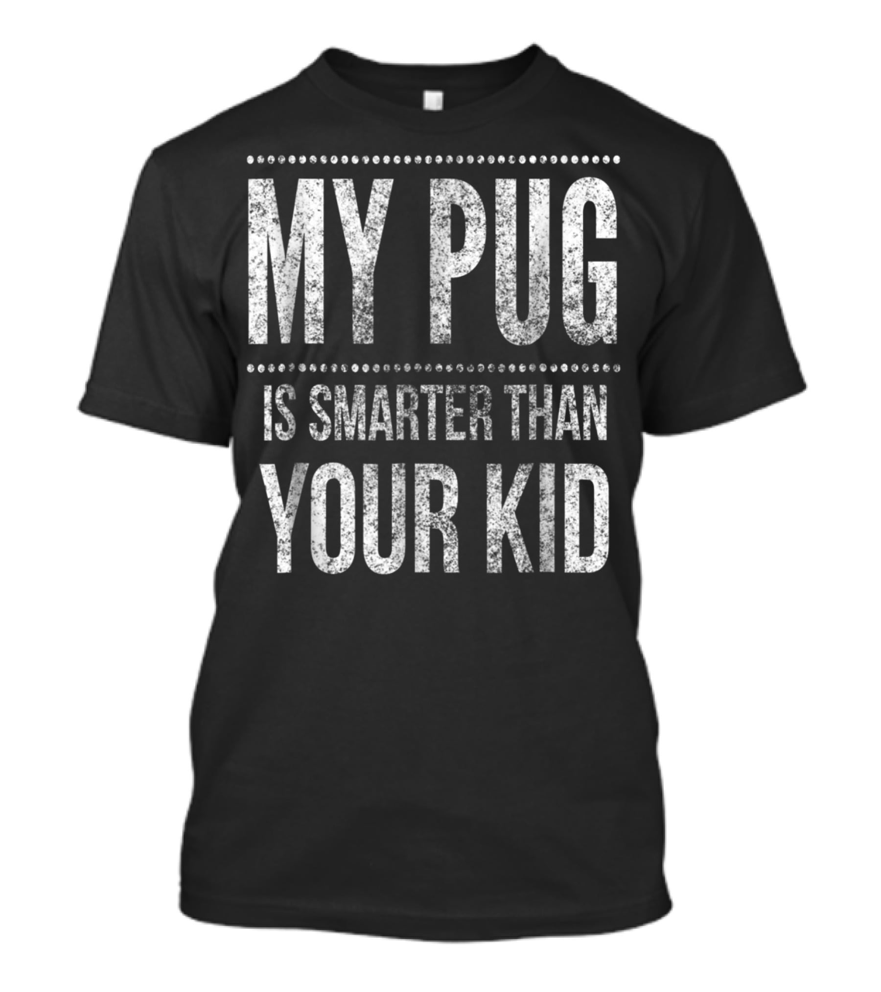 My Pug Is Smarter Than Your Kid Funny Dad Men Women Pug Dog T-Shirt