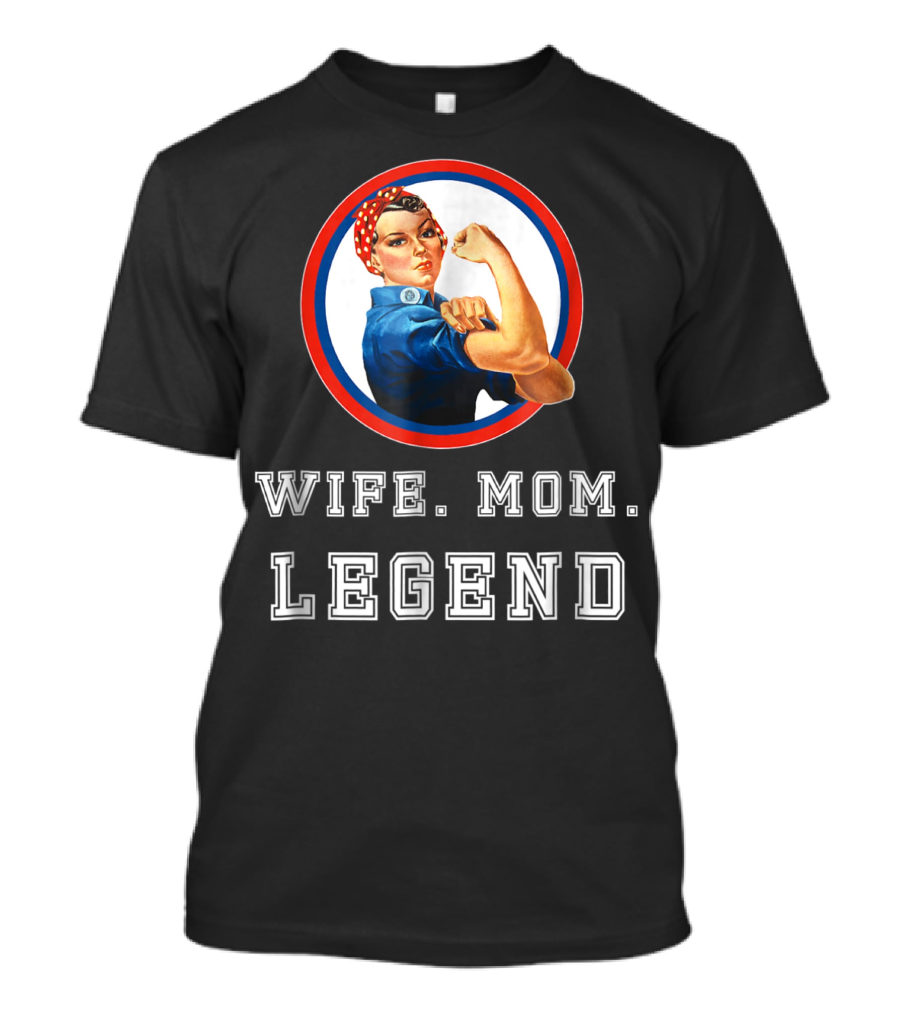 Rosie The Riveter Wife Mom Legend T-Shirt