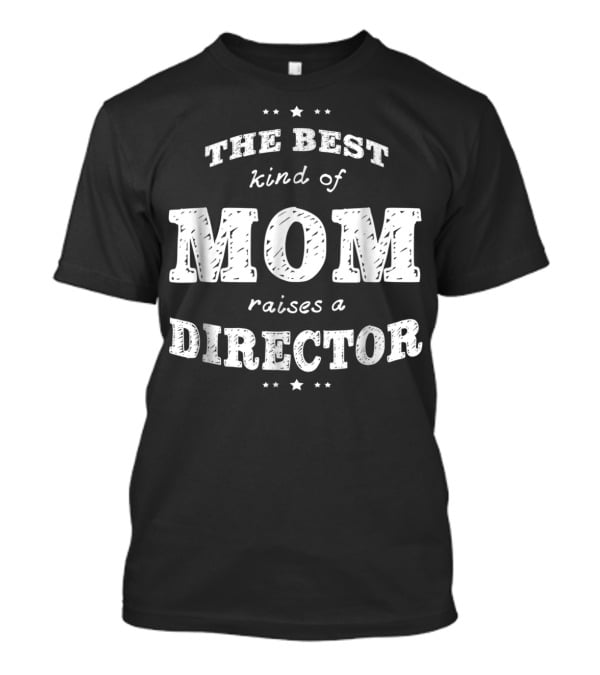 The Best Kind Of Mom Raises A Director T-Shirt