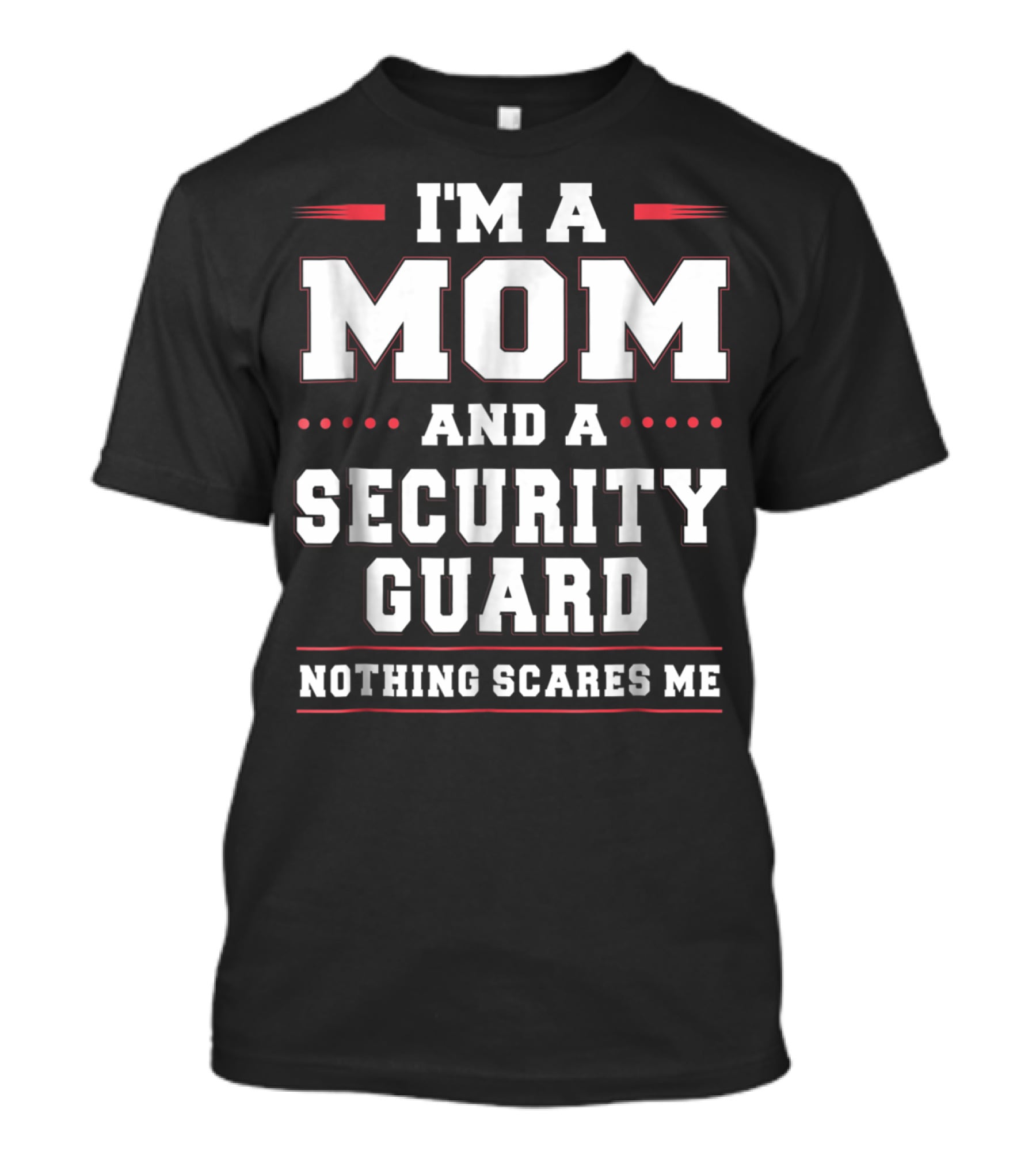I'm A Mom And A Security Guard Nothing Scares Me T-Shirt