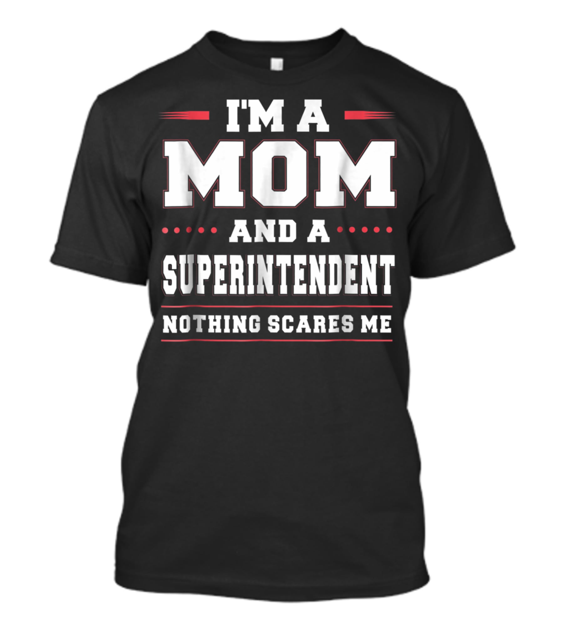 I'm A Mom And A Superintendent Nothing Scares Me T-Shirt