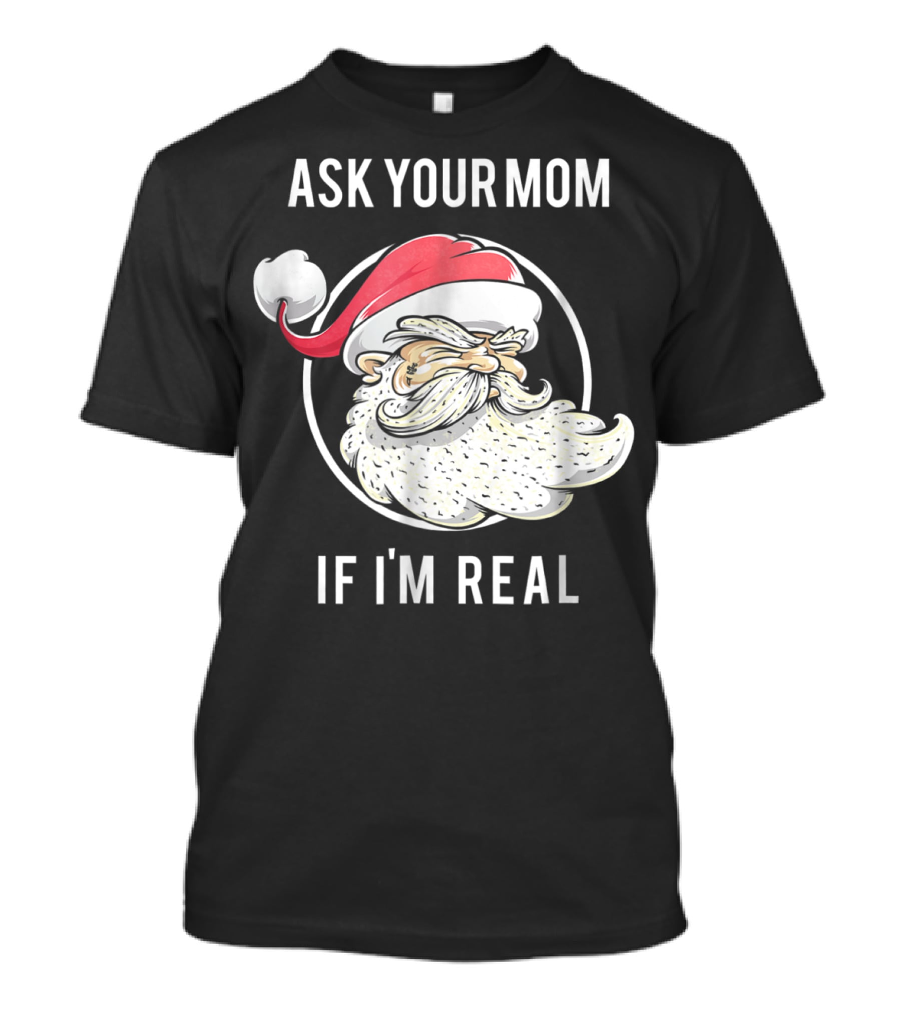 Ask Your Mom If I'm Real Funny Santa Claus T-Shirt